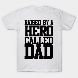 Raised By A Hero Called Dad Fathers Day Design and Typography T-Shirt